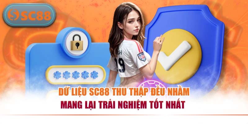 Dữ liệu SC88 thu thập đều nhằm mang lại trải nghiệm tốt nhất