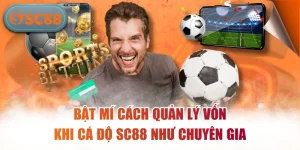 Bật Mí Cách Quản Lý Vốn Khi Cá Độ SC88 Như Chuyên Gia