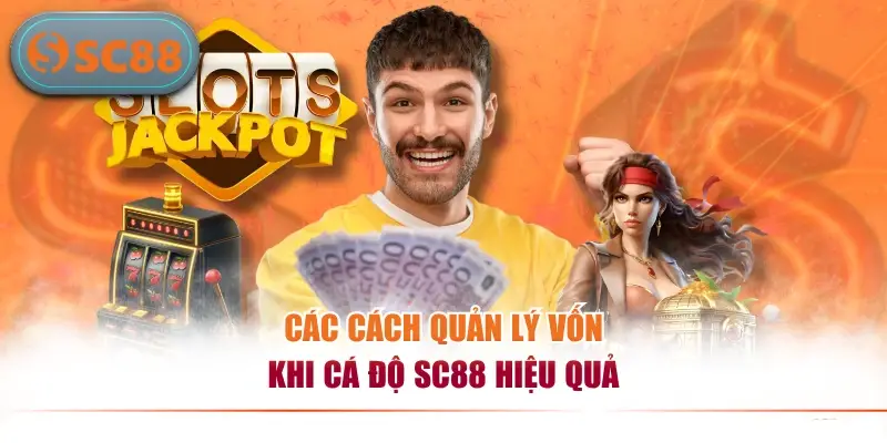 Các cách quản lý vốn khi cá độ SC88 hiệu quả
