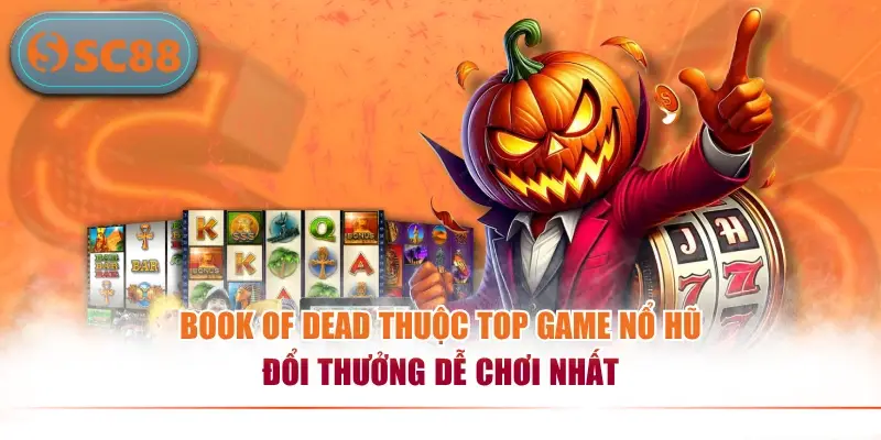 Book of Dead thuộc top game nổ hũ đổi thưởng dễ chơi nhất
