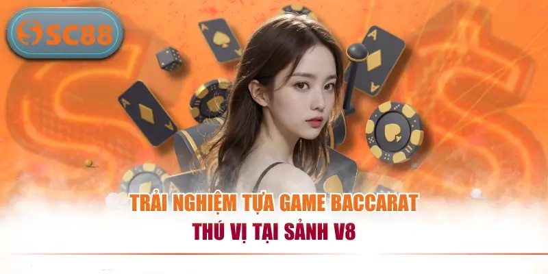 Trải nghiệm tựa game Baccarat thú vị tại sảnh V8